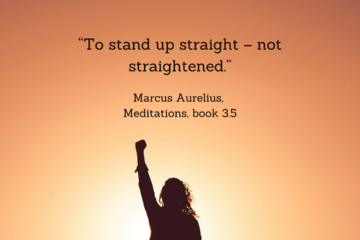 On Believing in Yourself. "To stand up straight - not straightened. Marcus Aurelius, Book 3.5