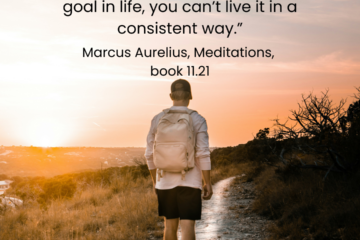 On Living Consistently - “If you don’t have a consistent goal in life, you can’t live it in a consistent way.” - Marcus Aurelius, Meditations, book 11.21