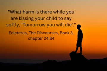 On Dealing With Loss - "What harm is there while you are kissing your child to say softly, 'Tomorrow you will die'." - Marcus Aurelius, the Discourses, book 3, chapter 24.84