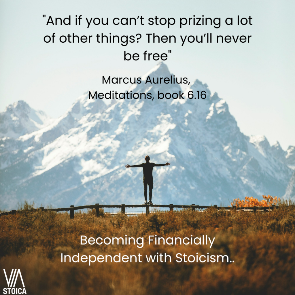 Become Financially Independent with Stoicism - Quote: "And if you can't stop prizing a lot of things? Then you'll never be free.