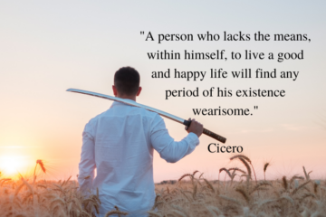 The Sword of Damocles. "A person who lacks the means, within himself, to live a good and happy life will find any period of his existence wearisome." - Cicero