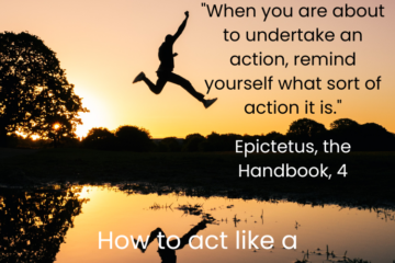 How to act like a stoic. "When you are about to undertake an acction, remind yourself what sort of action it is." Epictetus