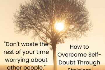 How to Overcome Self-Doubt Through Stoicism. "Don't wast the rest of your time worrying about other people." Marcus Aurelius
