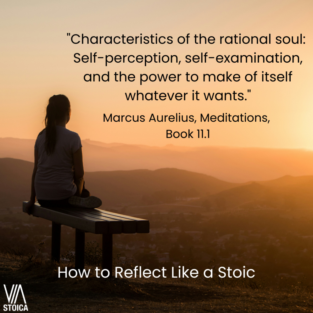 How to Reflect like a Stoic. "Characteristics of a rational soul: Self-perception, self-examination, and the power to make of itself whatever it wants." Marcus Aurelius