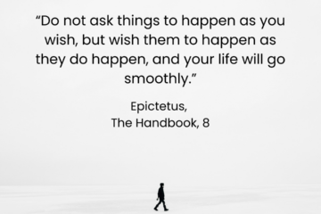 How to Manage expectations. "Do not ask things to happen as you wish, but wish them to happen as they do happen, and your life will go smoothly." Epictetus