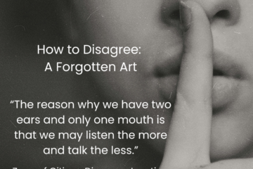 How to Disagree: A Forgotten Art. "The reason why we have two ears and only one mouth is that we may listen the more and talk the ess." Zeno Of Citium