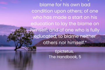 How to Deal with Rejection “It is the action of an uneducated person to lay the blame for his own bad condition upon others; of one who has made a start on his education to lay the blame on himself; and of one who is fully educated, to blame neither others nor himself.” Epictetus
