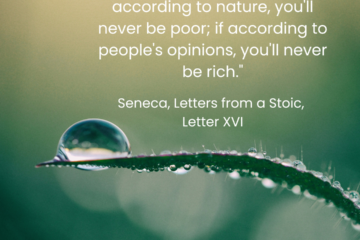 Budgeting Like a Stoic: How to save more money. "If you shape your life according to nature, you'll never be poor; if according to people's opinions, you'll never be rich." - Seneca, Letters from a Stoic, Letter XVI