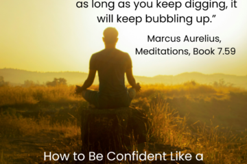 How to be Confident like a Stoic. “Dig deep; the water - goodness - is down there. And as long as you keep digging, it will keep bubbling up.”- Marcus Aurelius, Meditations, Book 7.59