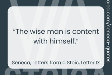 “The wise man is content with himself.” - Seneca, Letters from a Stoic, Letter IX