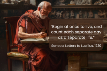 10 Seneca Quotes on Time “Begin at once to live, and count each separate day as a separate life.” - Seneca, Letters to Lucilius, 17.10