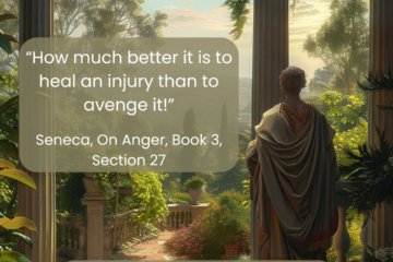 “How much better it is to heal an injury than to avenge it!” - Seneca, On Anger, Book 3, Section 27