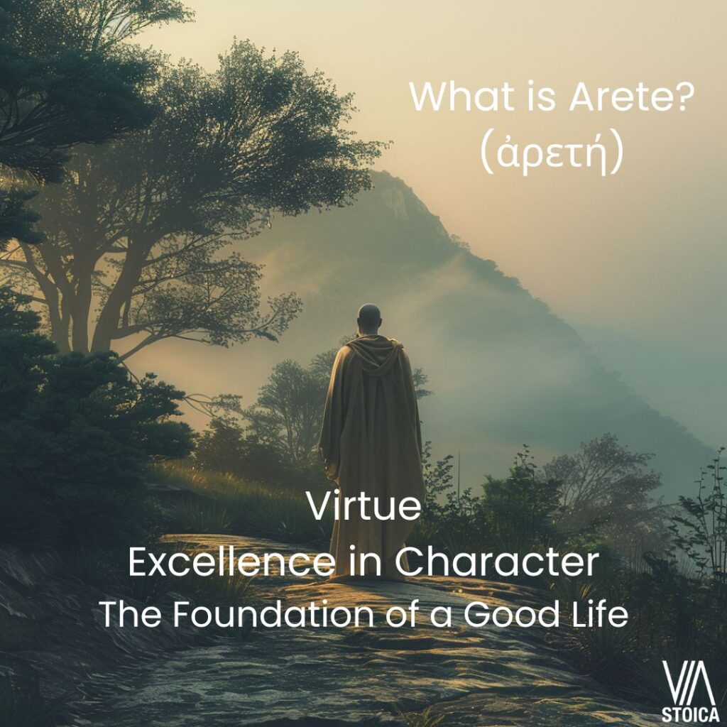 What is Arete? Virtue, Excellence in Character, The Foundation of a Good Life on Via Stoica.