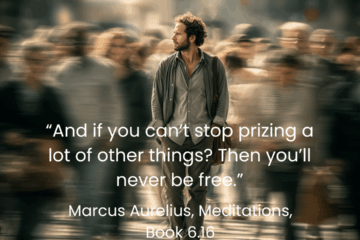 “And if you can’t stop prizing a lot of other things? Then you’ll never be free. How to be free in Stoicism on Via Stoica.