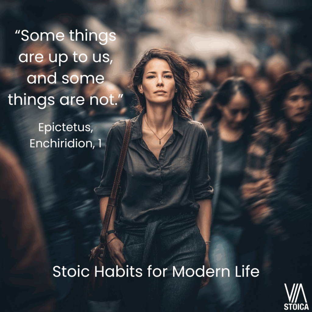 “Some things are up to us, and some things are not.” Stoic Habits for Modern Life on Via Stoica.