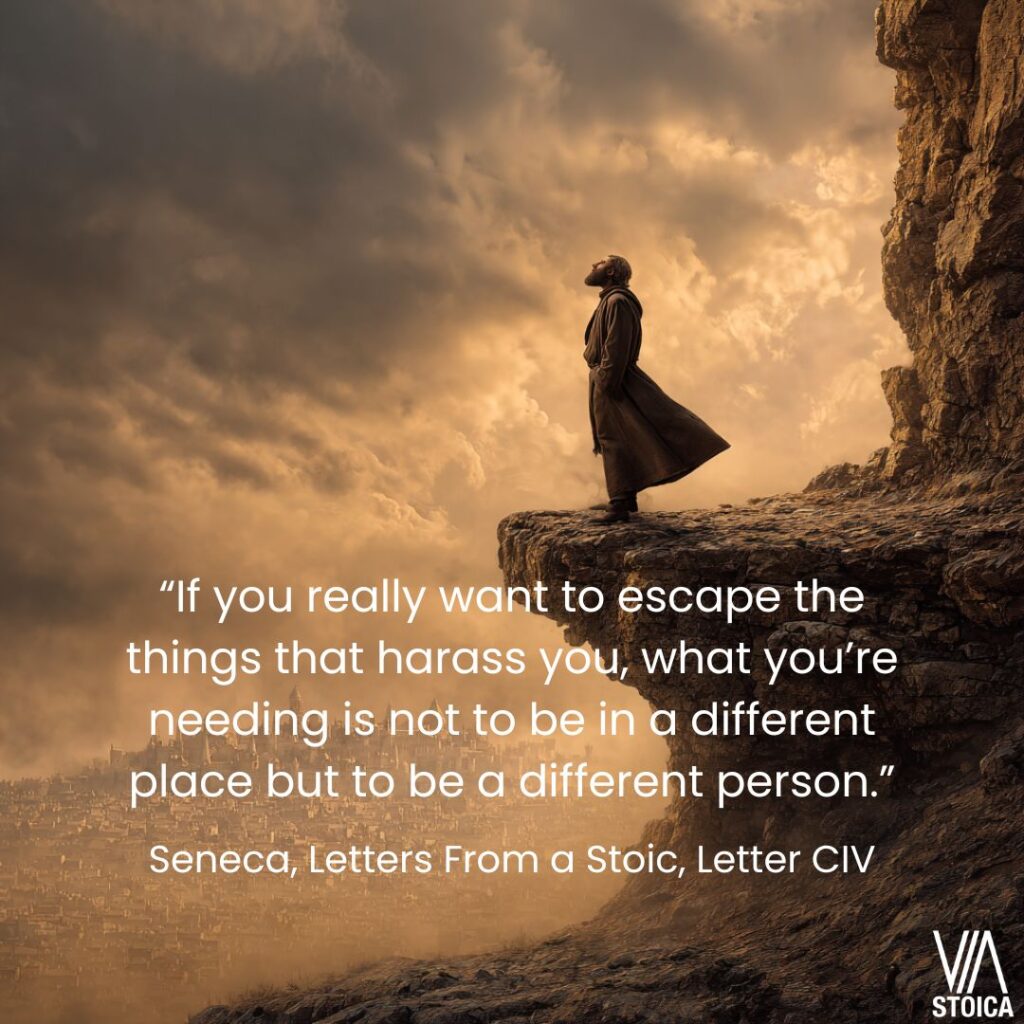 “If you really want to escape the things that harass you, what you’re needing is not to be in a different place but to be a different person.” Stoic Escape From Suffering on Via Stoica.