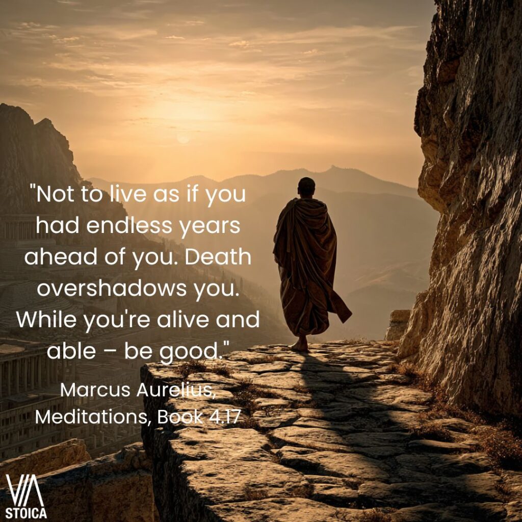 "Not to live as if you had endless years ahead of you. Death overshadows you. While you're alive and able – be good." 2o Marcus Aurelius Quotes on Death on Via Stoica.