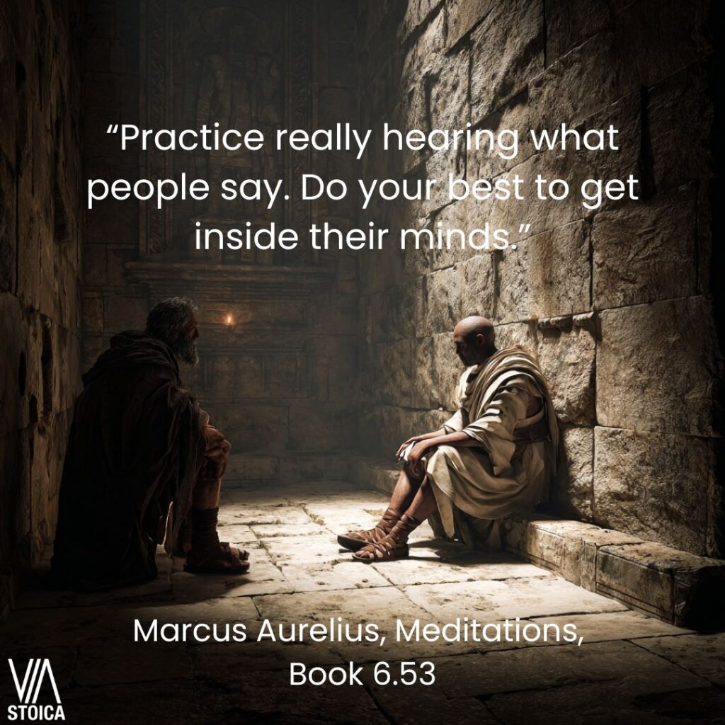 “Practice really hearing what people say. Do your best to get inside their minds.” Stoic Listening Skills on Via Stoica.