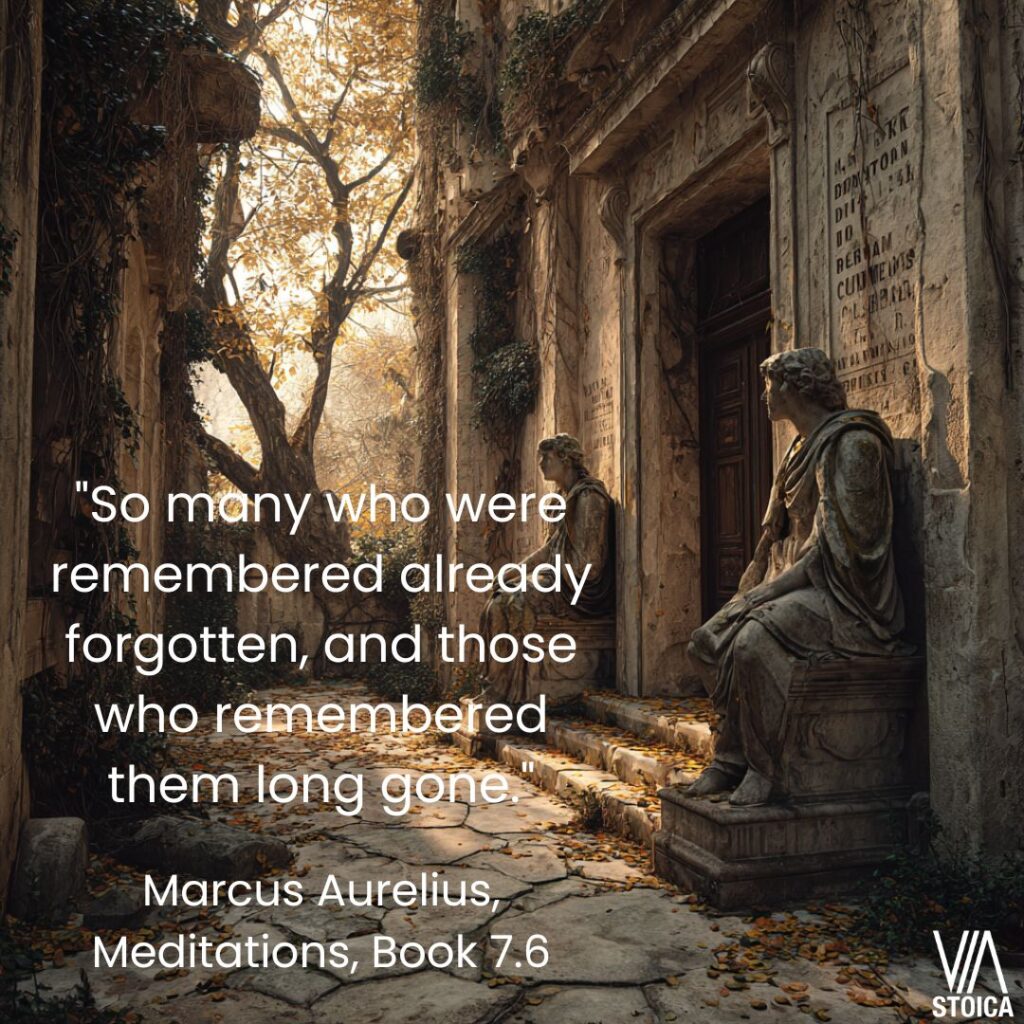 "So many who were remembered already forgotten, and those who remembered them long gone." 20 Marcus Aurelius Quotes on Death on Via Stoica.