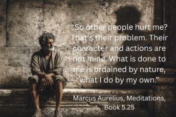 “So other people hurt me? That’s their problem. Their character and actions are not mine. What is done to me is ordained by nature, what I do by my own.” Stoic response to being hurt.