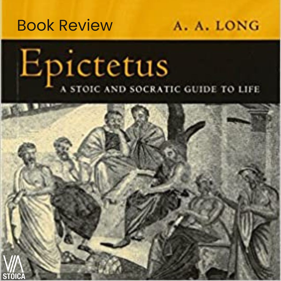 Epictetus: A Stoic and Socratic Guide to Life, a Stoic book review on Via Stoica.