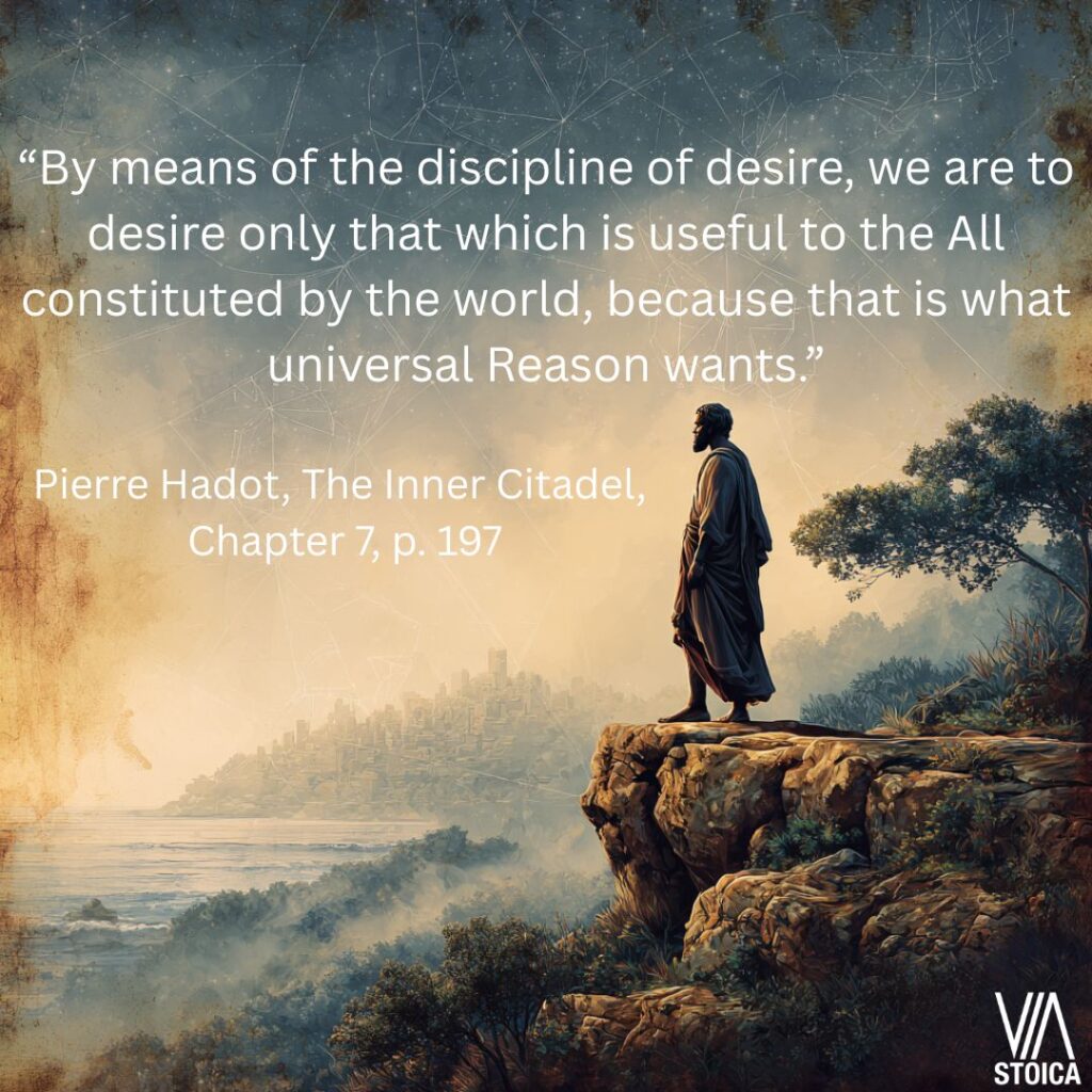 “By means of the discipline of desire, we are to desire only that which is useful to the All constituted by the world, because that is what universal Reason wants.” How to Pracitice the Stoic Discipline of Desire on Via Stoica.