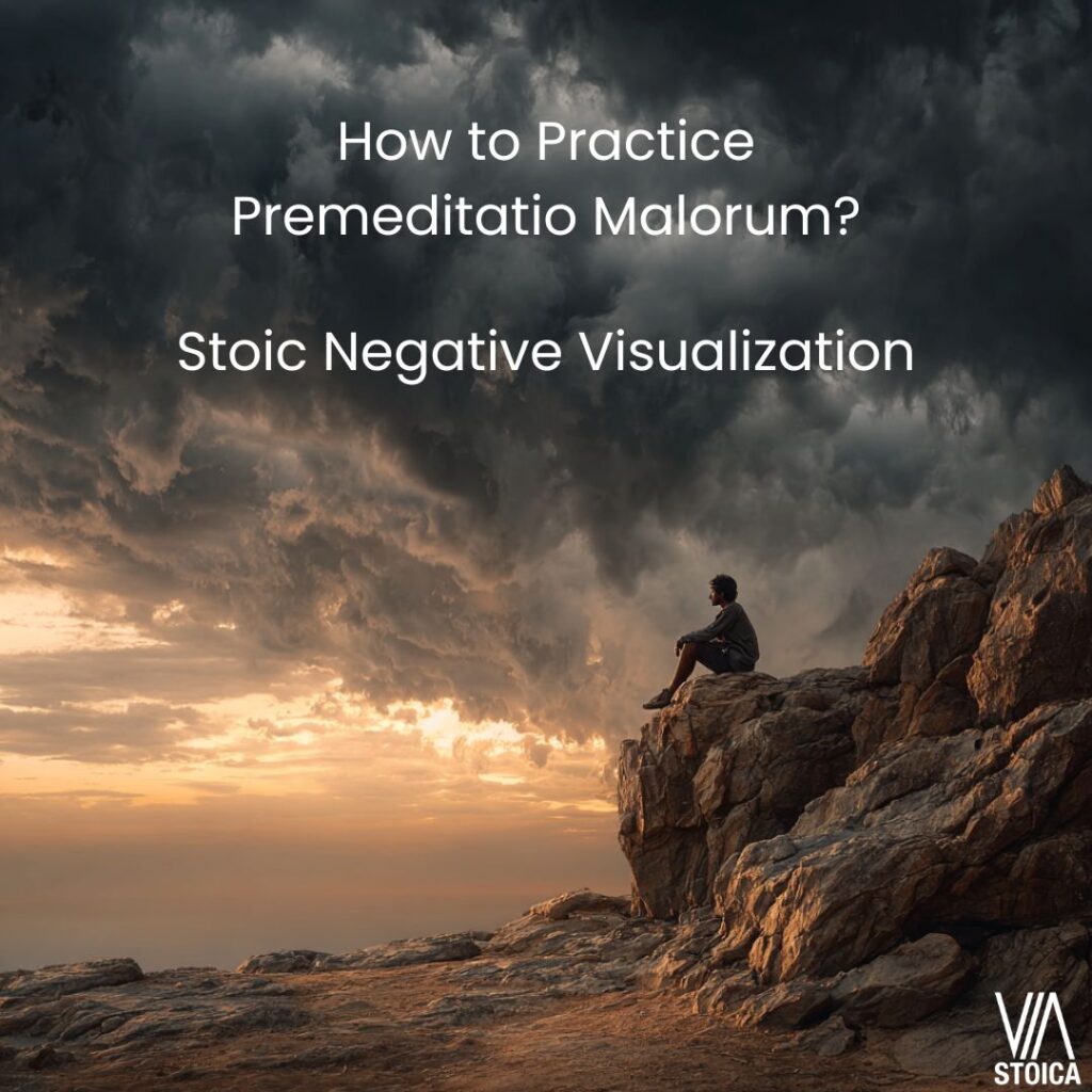 How to Practice Premeditatio Malorum? Insight on the art of Stoic Negative visualization on Via Stoica.