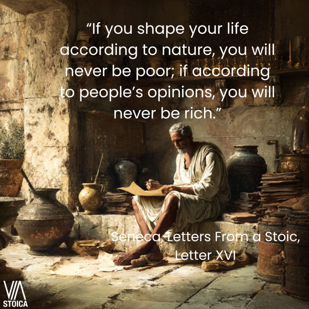 “If you shape your life according to nature, you will never be poor; if according to people’s opinions, you will never be rich.” Stoic Philosophy on Wealth on Via Stoica.