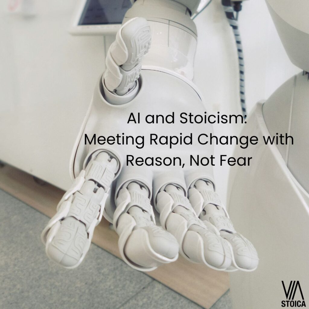 AI and Stoicism: Meeting Rapid Change with Reason, Not Fear. An examination on Via Stoica.