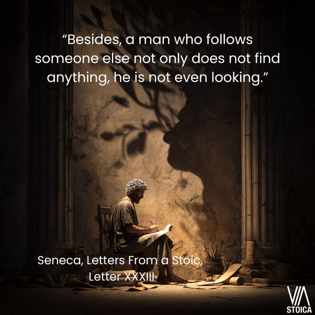 “Besides, a man who follows someone else not only does not find anything, he is not even looking.” How to think for yourself like a Stoic on Via Stoica.
