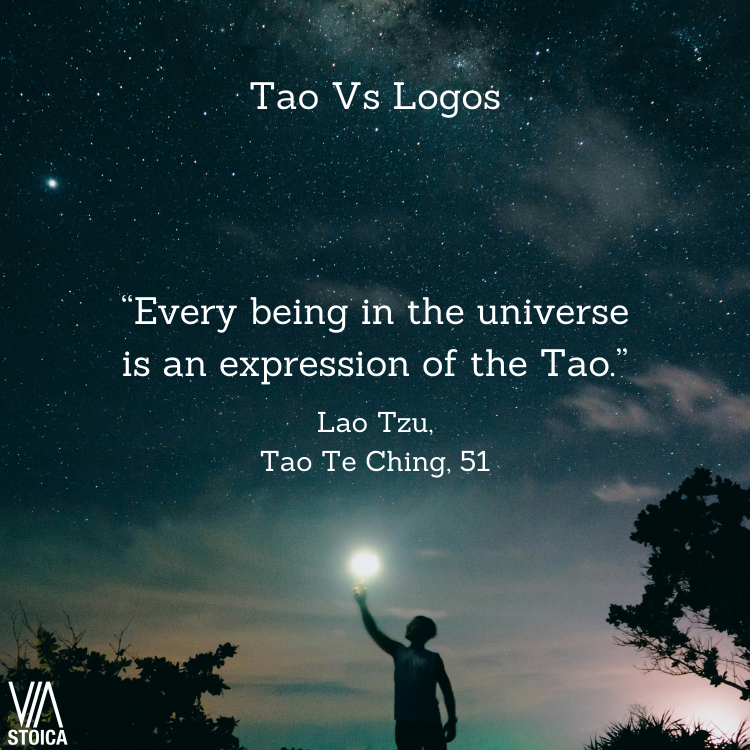Tao Vs Logos “Every being in the universe is an expression of the Tao.” - Lao Tzu, Tao Te Ching, 51