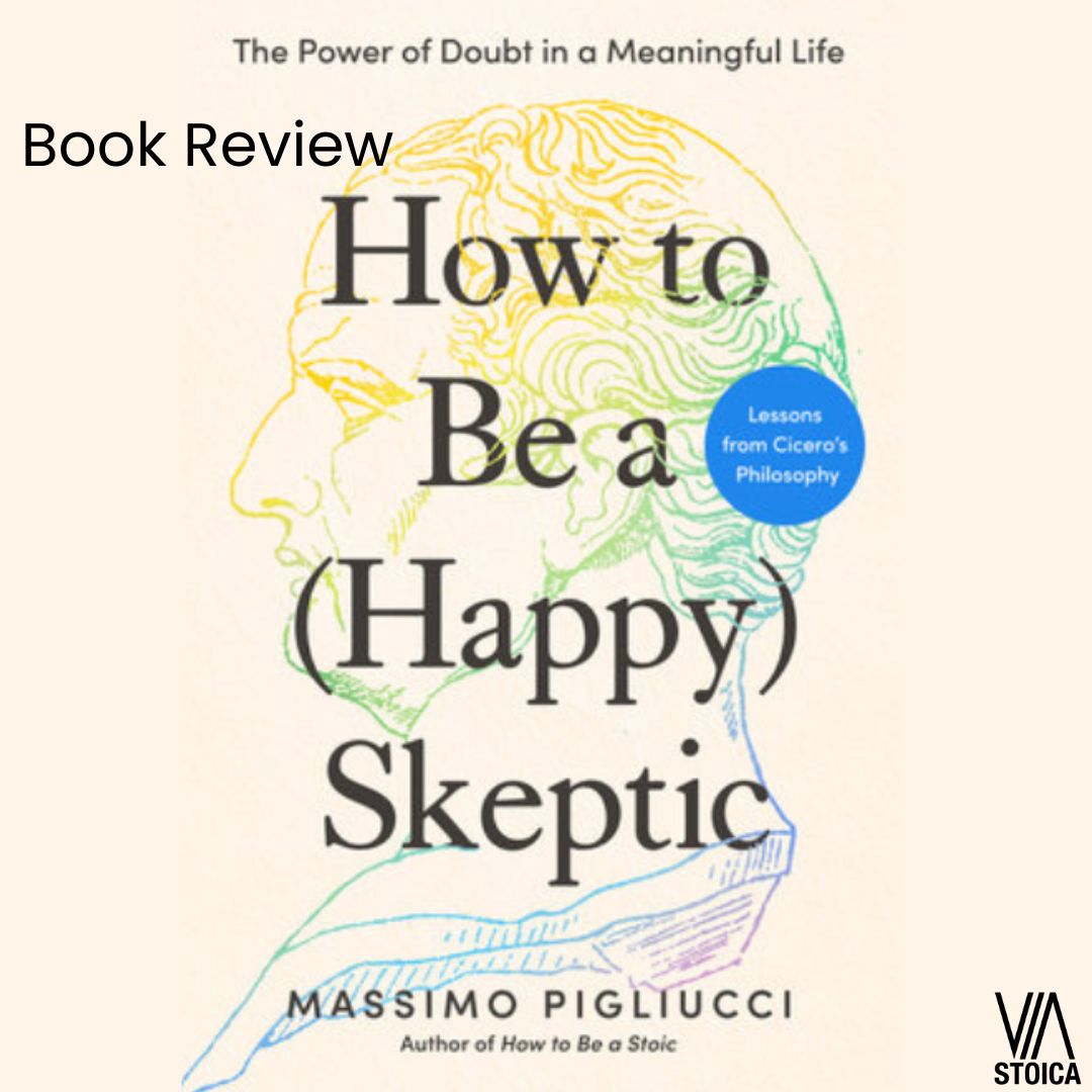 How to Be a (Happy) Skeptic by Massimo Pigliucci